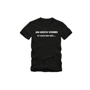 Herren T-Shirt AM ARSCH VORBEI IST AUCH EIN WEG Sprüche Fun Spaß Tee